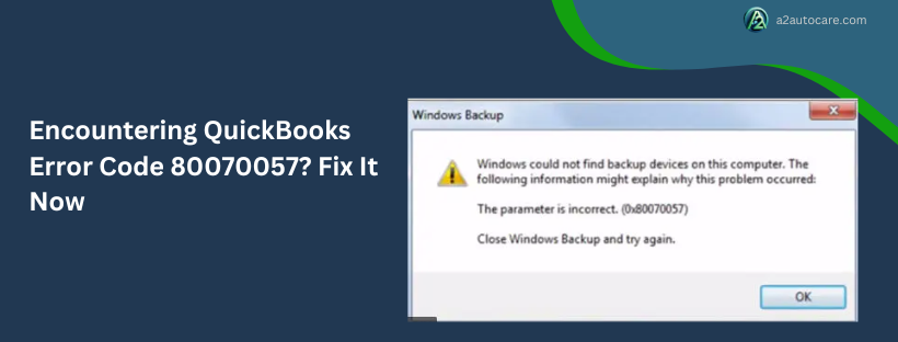 Encountering QuickBooks Error Code 80070057? Fix It Now